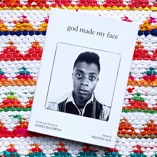 God Made My Face: A Collective Portrait of James Baldwin | Hilton Als (Editor)