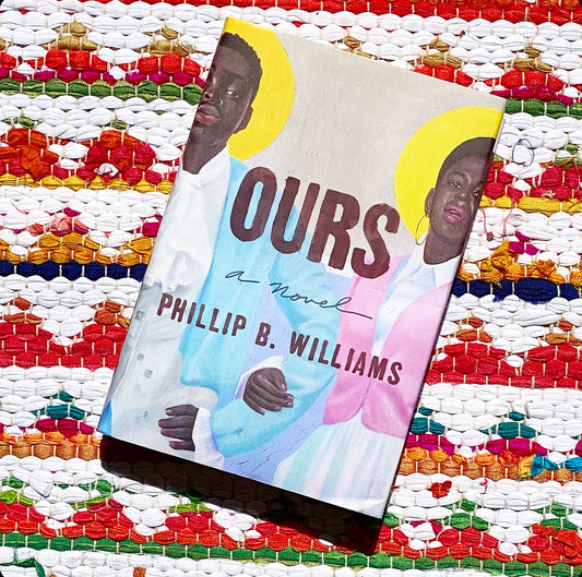 Ours a Novel | Phillip B. Williams