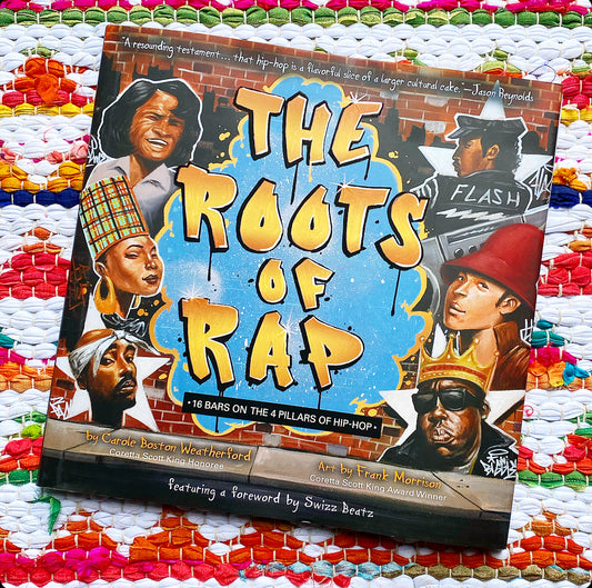 The Roots of Rap: 16 Bars on the 4 Pillars of Hip-Hop | Carole Boston Weatherford