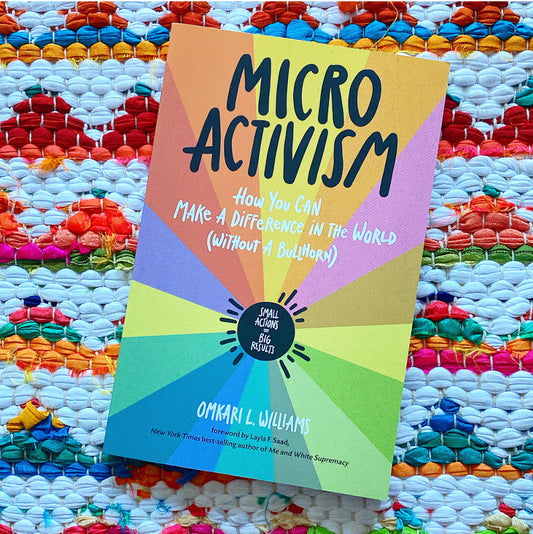 Micro Activism: How You Can Make a Difference in the World Without a Bullhorn | Omkari L. Williams