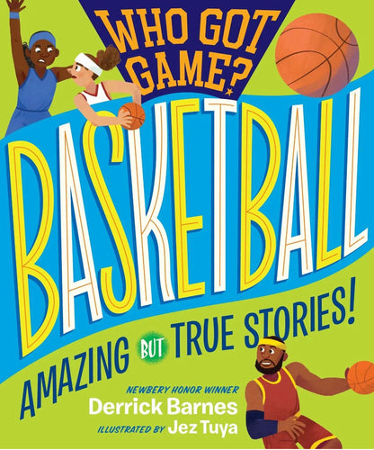 Who Got Game?: Basketball: Amazing but True Stories! | Derrick D. Barnes