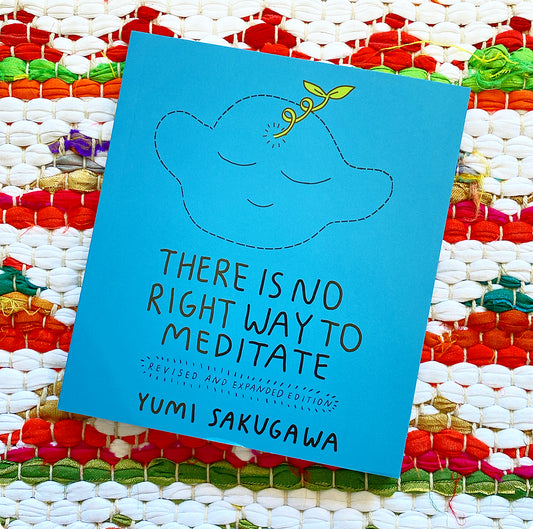 There Is No Right Way to Meditate: Revised and Expanded Edition | Yumi Sakugawa