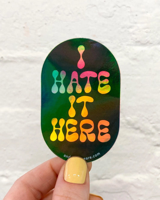 I Hate It Here Holographic Vinyl Sticker