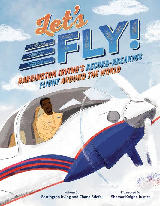 Let's Fly!: Barrington Irving's Record-Breaking Flight Around the World | Chana Stiefel (Author) + Barrington Irving (Author) + Shamar Knight-Justice (Illustrator)