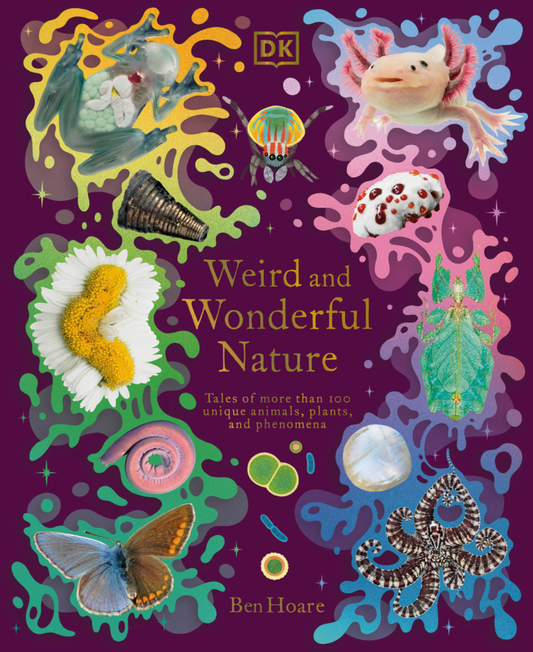 Weird and Wonderful Nature: Tales of More Than 100 Unique Animals, Plants, and Phenomena (DK Treasures)