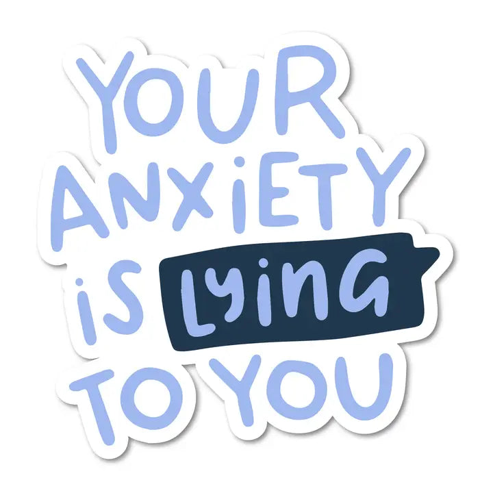 Your Anxiety Is Lying To You Vinyl Sticker