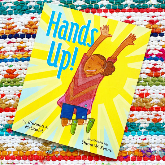 Hands Up! | Breanna J. McDaniel (Author) + Shane W. Evans (Illustrator)