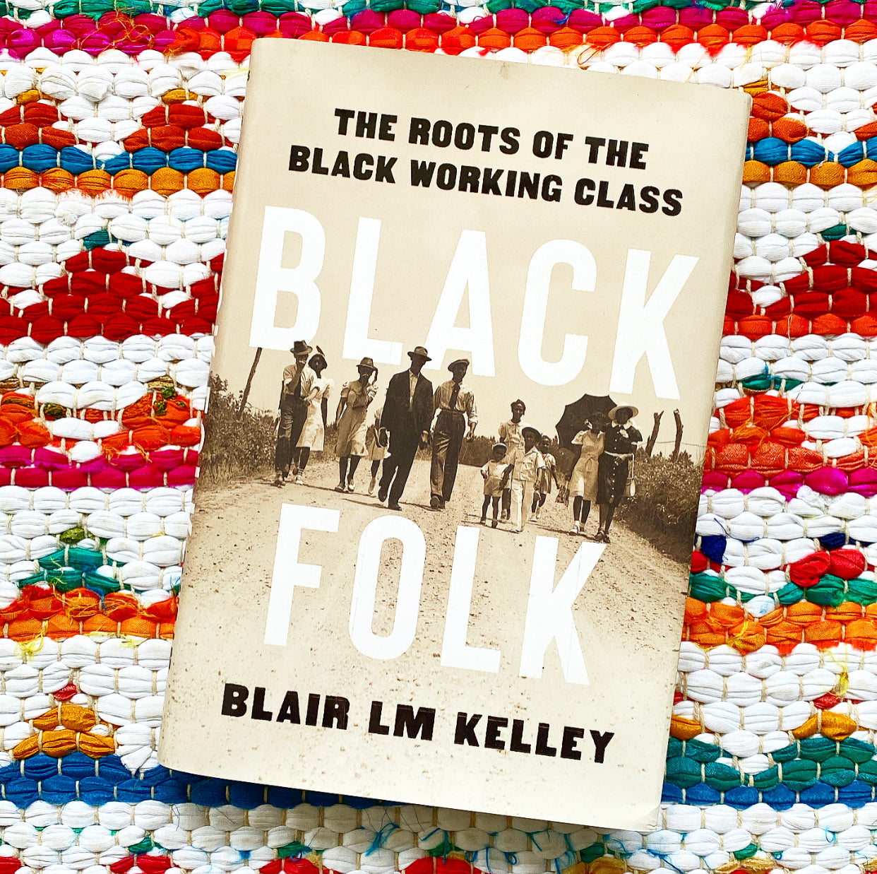 Black Folk: The Roots of the Black Working Class | Blair LM Kelley