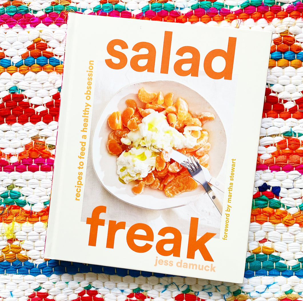 Salad Freak: Recipes to Feed a Healthy Obsession by Jess Damuck