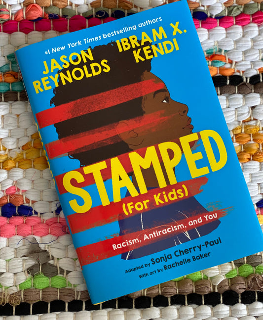 Stamped (For Kids) Racism, Antiracism, and You [SIGNED]  | Jason Reynolds by Ibram X. Kendi Adapted by Sonja Cherry-Paul Illustrated by Rachelle Baker