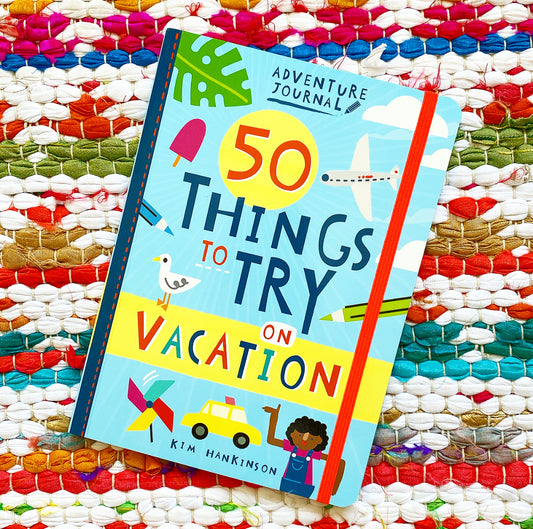 Adventure Journal: 50 Things to Try on Vacation | Kim Hankinson