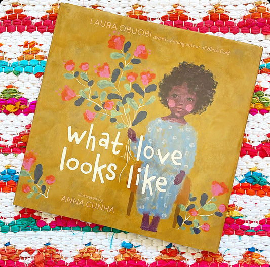 What Love Looks Like | Laura Obuobi (Author) + Anna Cunha (Illustrator)