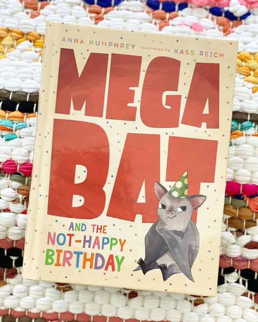 Megabat and the Not-Happy Birthday (Megabat #4) | Anna Humphrey