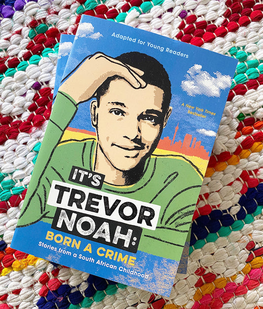 It's Trevor Noah: Born a Crime: Stories from a South African Childhood (Adapted for Young Readers) | Trevor Noah