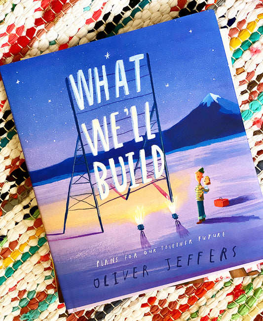 What We'll Build: Plans for Our Together Future | Oliver Jeffers