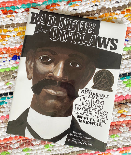 Bad News for Outlaws: The Remarkable Life of Bass Reeves, Deputy U.S. Marshal | Vaunda Micheaux Nelson