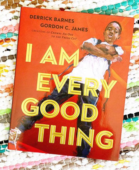 I Am Every Good Thing | Derrick Barnes (Author) + Gordon C. James (Illustrator)