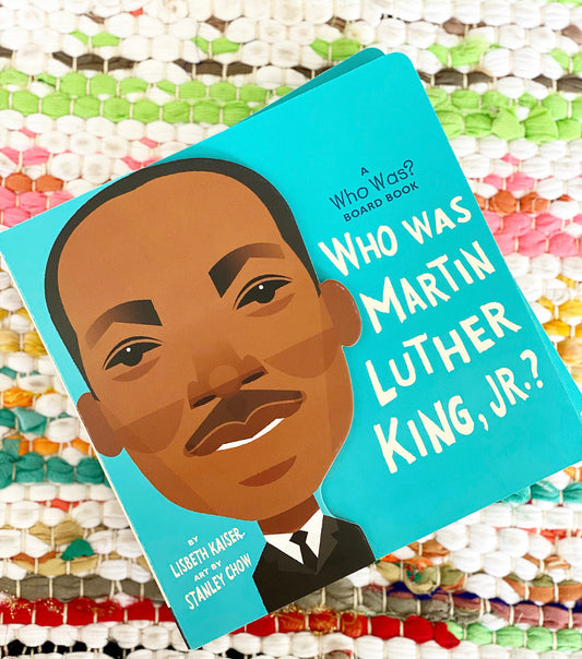 Who Was Martin Luther King, Jr.? [board book] | Lisbeth Kaiser