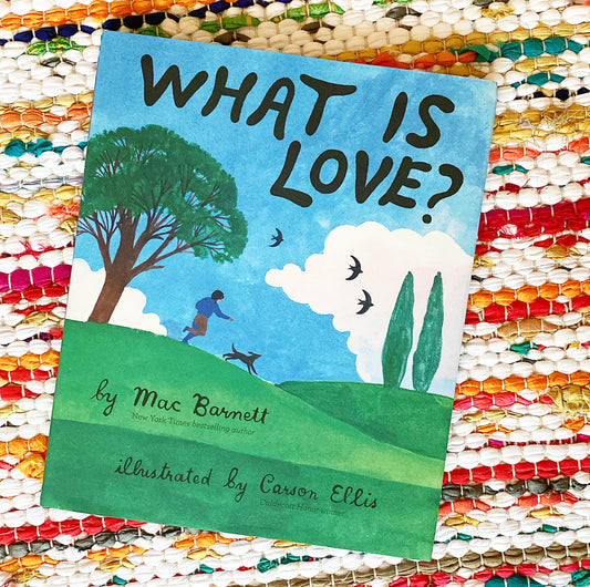 What Is Love? | Mac Barnett (Author) + Carson Ellis (Illustrator)