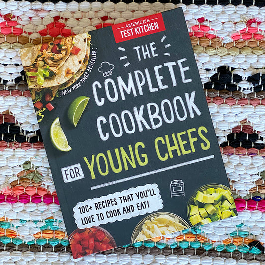 The Complete Cookbook for Young Chefs: 100+ Recipes That You'll Love to Cook and Eat | America's Test Kitchen Kids