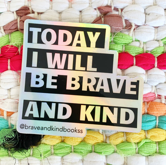 Today I Will be Brave and Kind Vinyl Sticker