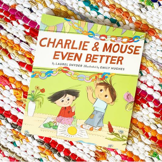 Charlie & Mouse Even Better: Book 3 | Laurel Snyder