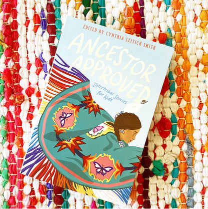 Ancestor Approved: Intertribal Stories for Kids | Cynthia L. Smith