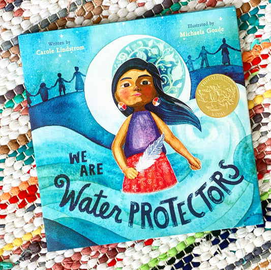 We Are Water Protectors | Carole Lindstrom (Author) + Michaela Goade (Illustrator)